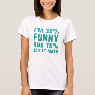 75 Percent Bad At Math T-Shirt