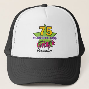 75 Something and Loving it 75th Birthday Trucker Hat