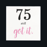 75 Still Got It Birthday Napkin<br><div class="desc">Are you looking for a simple template for that special someone's 75th birthday? Well,  perhaps this minimalist 75th birthday party theme with black and pink text may work—a nice elegant handwriting monogram for a royal look. Personalise the text to your liking.</div>