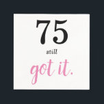 75 Still Got It Birthday Napkin<br><div class="desc">Are you looking for a simple template for that special someone's 75th birthday? Well,  perhaps this minimalist 75th birthday party theme with black and pink text may work—a nice elegant handwriting monogram for a royal look. Personalise the text to your liking.</div>