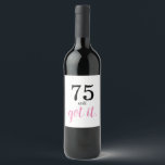 75 Still Got It Birthday Wine Label<br><div class="desc">Are you looking for a simple template for that special someone's 75th birthday? Well,  perhaps this minimalist 75th birthday party theme with black and pink text may work—a nice elegant handwriting monogram for a royal look. Personalise the text to your liking.</div>