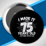 75 Year Old Birthday - Funny 75th Birthday Meme 10 Cm Round Badge<br><div class="desc">This funny 75th birthday design makes a great sarcastic humour joke or novelty gag gift for a 75 year old birthday theme or surprise 75th birthday party! Features "I Made it to 75 Years Old... Nothing Scares Me" funny 75th birthday meme that will get lots of laughs from family, friends,...</div>