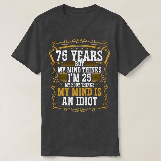 75 Year Old Funny Birthday Idea Humour 75 Birthday T-Shirt (Design Front)