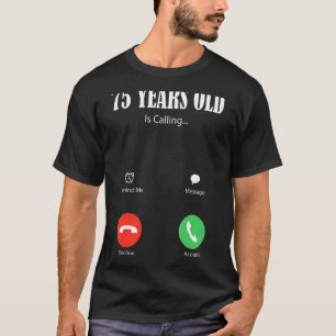 75 Year Old Is Calling  Happy 75th Birthday Family T-Shirt