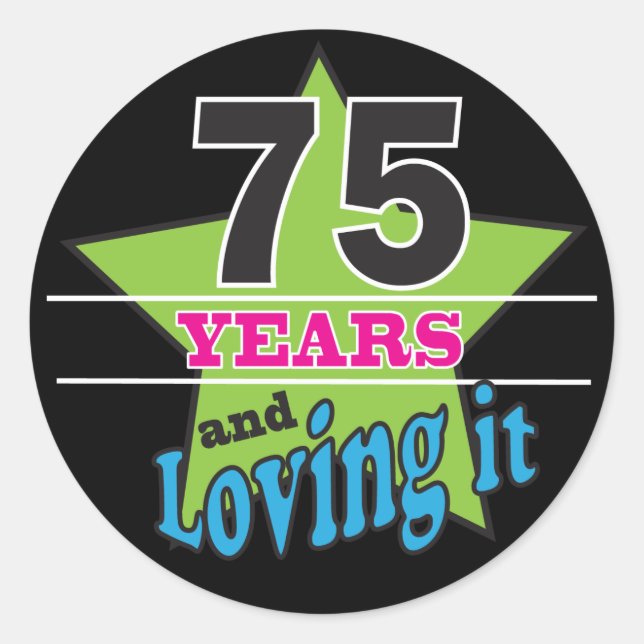 75 Years and Loving it | 75th Birthday Classic Round Sticker (Front)