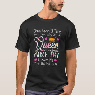 75 Years Old Girls 75th Birthday Queen March 1947 T-Shirt