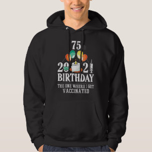75th bday75 Years old happy birthday Vaccinated Hoodie