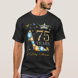 75Th Birthday 75 Years Of Being Awesome 75 Years O T-Shirt