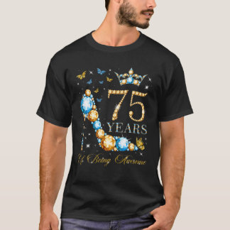 75Th Birthday 75 Years Of Being Awesome 75 Years O T-Shirt