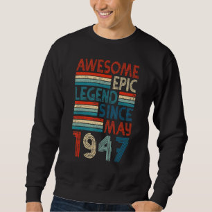 75th Birthday  Awesome Epic Legend Since May 1947 Sweatshirt