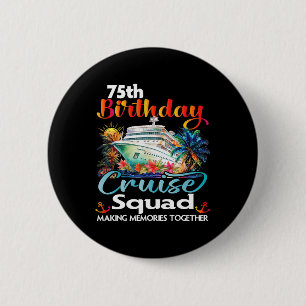 75th Birthday Cruise Squad Friends Family Vacation 6 Cm Round Badge