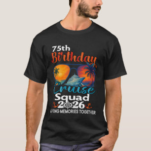 75th Birthday Cruise Squad Friends Family Vacation T-Shirt