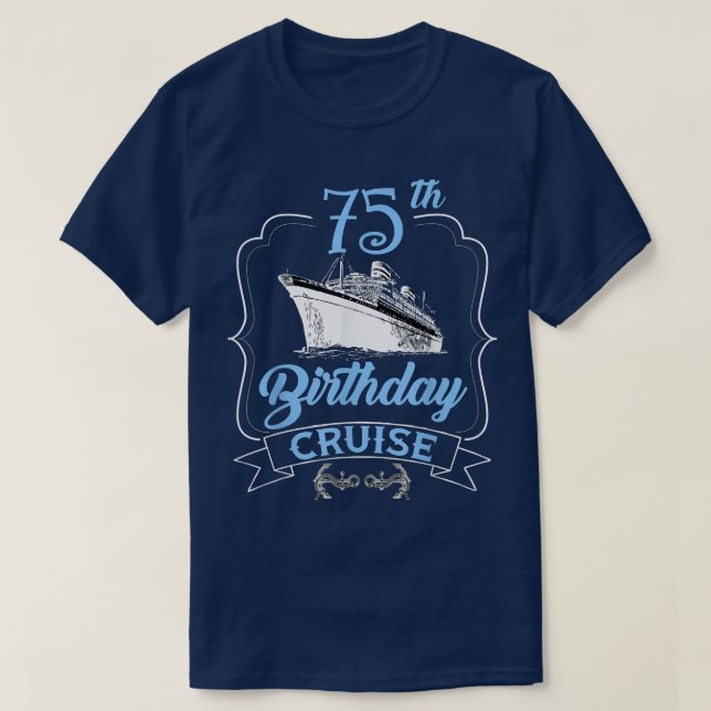 75th Birthday Cruise  T-Shirt (Design Front)