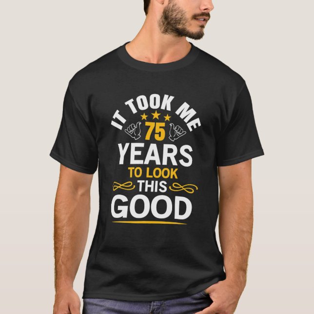 75th Birthday Design Took Me 75 Years Old Birthday T-Shirt (Front)