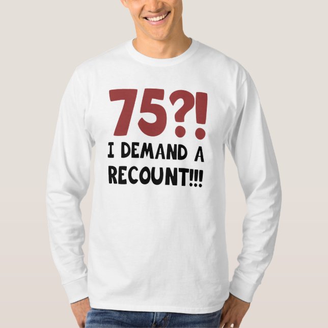 75th Birthday Gag Gift T-Shirt (Front)