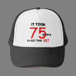 75th Birthday Gag Gifts Hat for Men<br><div class="desc">This hat makes a great 75th birthday gift for men.  It says,  "It Took 75 Years to Get This Hat."  This design is great for a man with a funny bone and is great for anyone needing 75th birthday gift ideas.  Copyright Kathy Henis</div>
