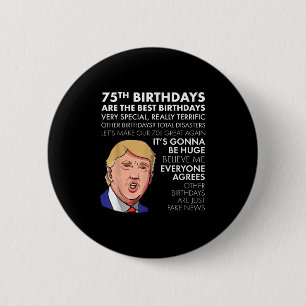 75th Birthday Gift Funny Trump Quote Shirt For Men 6 Cm Round Badge
