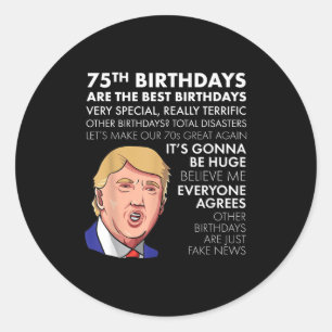 75th Birthday Gift Funny Trump Quote Shirt For Men Classic Round Sticker