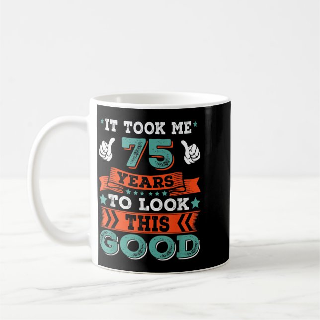 75th Birthday Quote Graphics Funny 75 Years Old Coffee Mug (Left)