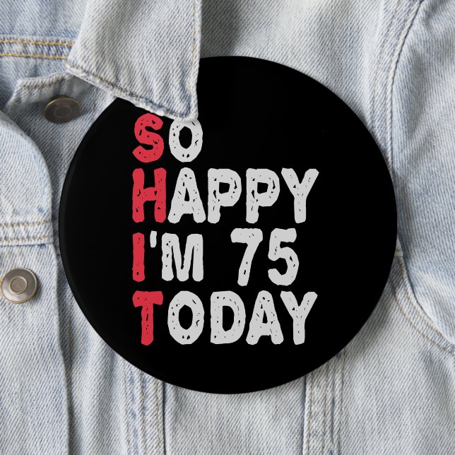 75th Birthday So Happy I'm 75 Today Funny Gift 6 Cm Round Badge (In Situ)