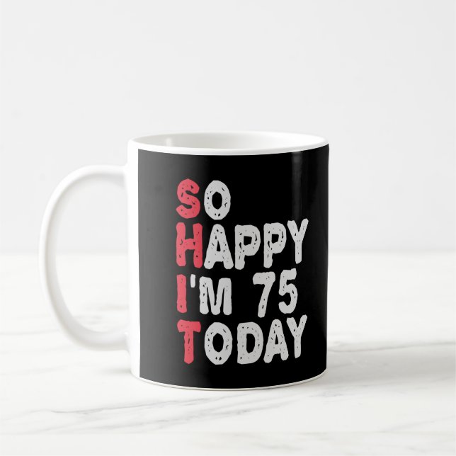75th Birthday So Happy I'm 75 Today Funny Gift Coffee Mug (Left)