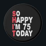 75th Birthday So Happy I'm 75 Today Funny Gift Magnet<br><div class="desc">happy, sarcastic, birthday, giftidea, fathersday, funny, yearsold, mum, , humour, family</div>