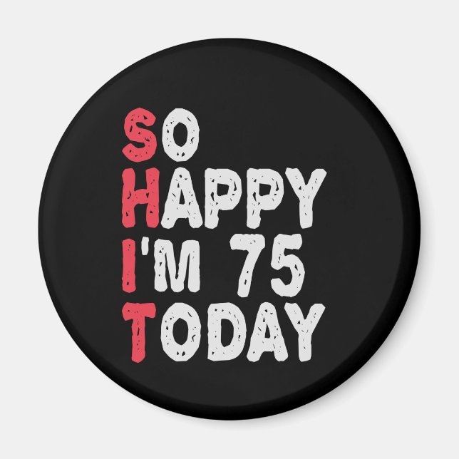 75th Birthday So Happy I'm 75 Today Funny Gift Magnet (Front)