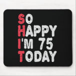 75th Birthday So Happy I'm 75 Today Funny Gift Mouse Pad<br><div class="desc">happy, sarcastic, birthday, giftidea, fathersday, funny, yearsold, mum, , humour, family</div>