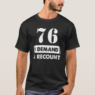 76 Birthday   Demand Recount 76 Years Old T-Shirt