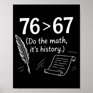 76 Greater Than 67 Do The Math Funny History Meme  Poster