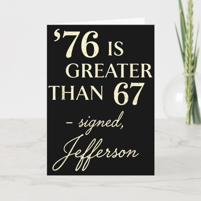 76 Greater Than 67 Thomas Jefferson History Fun Me Card (Front)