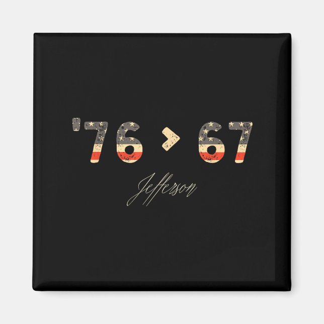 76 &gt; 67 Jefferson Six Seven Meme For Gen Alpha  Magnet (Front)