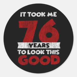 76 Year Old Bday Took Me Look Good 76th Birthday Classic Round Sticker