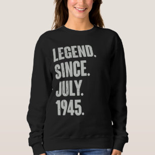 77 Year Old  77th Birthday  Legend Since July 1945 Sweatshirt