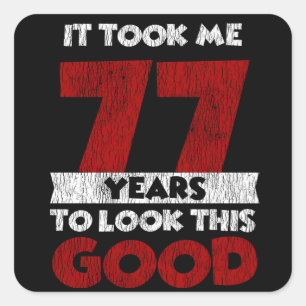 77 Year Old Bday Took Me Look Good 77th Birthday Square Sticker