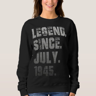 77th Birthday  77 Years Old Legend Since July 1945 Sweatshirt