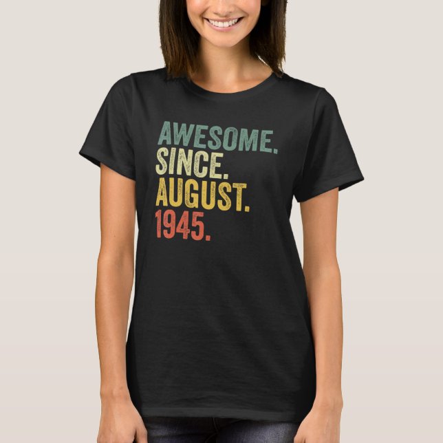 77th Birthday Awesome Since August 1945 77 Year Ol T-Shirt (Front)