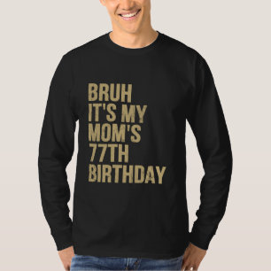 77th Birthday Bruh Its My Queen Moms Birthday OMG  T-Shirt