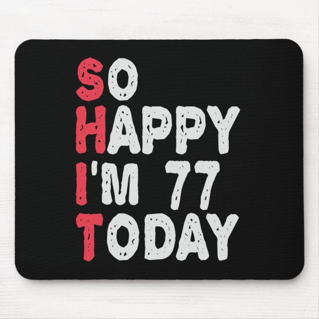 77th Birthday So Happy I'm 77 Today Funny Gift Mouse Pad (Front)