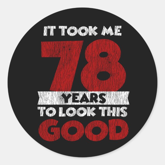 78 Year Old Bday Took Me Look Good 78th Birthday Classic Round Sticker (Front)
