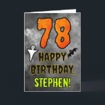 78th Birthday: Eerie Halloween Theme   Custom Name Card<br><div class="desc">The front of this spooky and scary Hallowe’en themed birthday greeting card design features a large number “78”. It also features the message “HAPPY BIRTHDAY, ”, plus an editable name. There are also depictions of a bat and a ghost on the front. The inside features a customisable birthday greeting message,...</div>