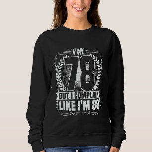 78th Birthday, I'm 78 But I Complain, 78 Years Old Sweatshirt