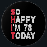 78th Birthday So Happy I'm 78 Today Funny Gift 6 Cm Round Badge<br><div class="desc">happy, sarcastic, birthday, giftidea, fathersday, funny, yearsold, mum, , humour, family</div>
