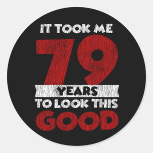 79 Year Old Bday Took Me Look Good 79th Birthday Classic Round Sticker
