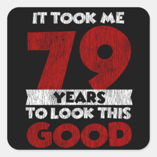 79 Year Old Bday Took Me Look Good 79th Birthday Square Sticker
