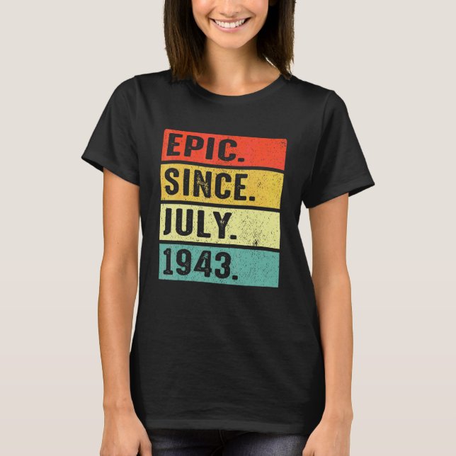 79 Years Old Epic Since July 1943 79th Birthday T-Shirt (Front)