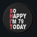 79th Birthday So Happy I'm 79 Today Funny Gift Magnet<br><div class="desc">happy, sarcastic, birthday, giftidea, fathersday, funny, yearsold, mum, , humour, family</div>