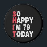 79th Birthday So Happy I'm 79 Today Funny Gift Magnet<br><div class="desc">happy, sarcastic, birthday, giftidea, fathersday, funny, yearsold, mum, , humour, family</div>