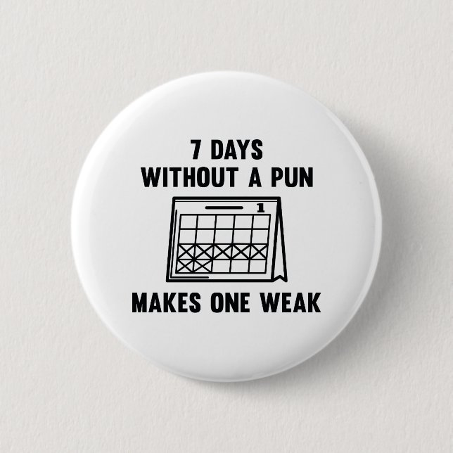 7 Days Without A Pun 6 Cm Round Badge (Front)