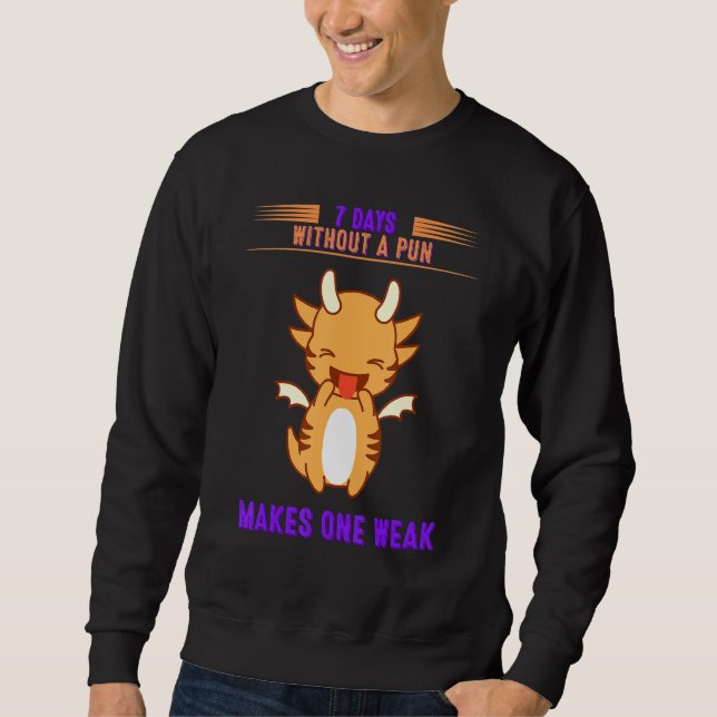 7 Days Without A Pun  Graphic Sweatshirt (Front)